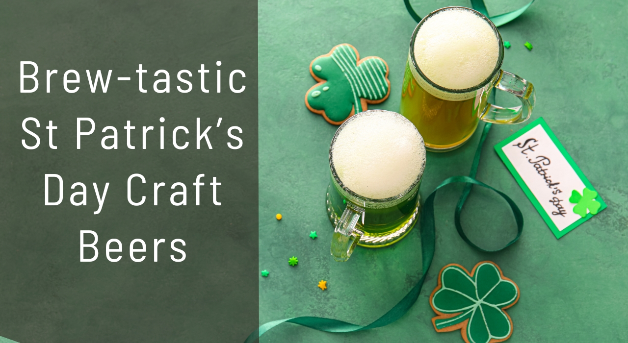 Brew-tastic St Patrick’s Day Craft Beers